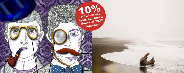 10% discount when you book our first two shows of 2022